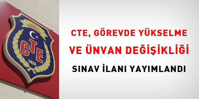 CTE Grevde Ykselme ve nvan Deiiklii Snav lan Yaymland