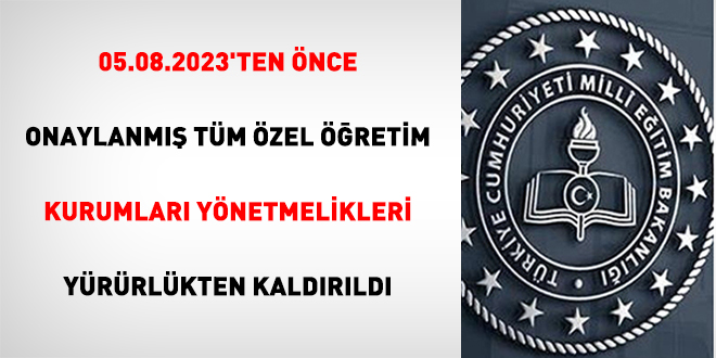 05.08.2023'ten Önce Onaylanmış Tüm Özel Öğretim Kurumları Yönetmelikleri Yürürlükten Kaldırıldı
