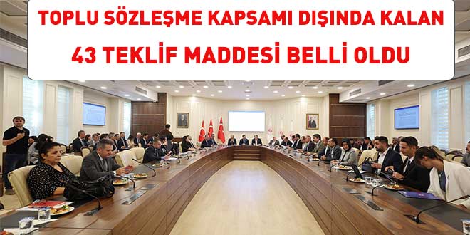 Toplu Sözleşme Kapsamı Dışında Kalan 43 Teklif Belli oldu