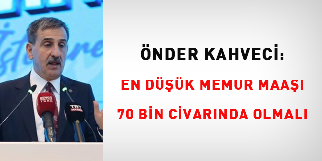 nder Kahveci: En Dk Memur Maa 70 Bin Civarnda Olmal
