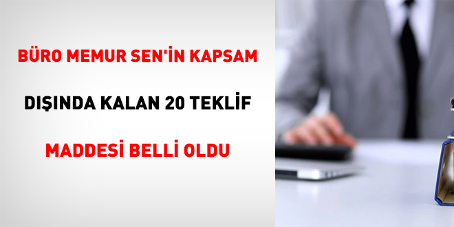 Büro Memur Sen'in Kapsam Dışında Kalan 20 Teklif Maddesi Belli Oldu