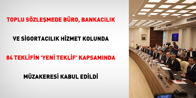 Toplu Sözleşmede Büro, Bankacılık Ve Sigortacılık Hizmet Kolunda 84 Teklifin 'Yeni Teklif' Kapsamında Müzakeresi Kabul Edildi