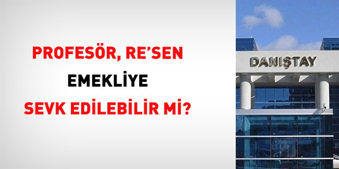 Profesr, Re'sen Emekliye Sevk Edilebilir Mi?
