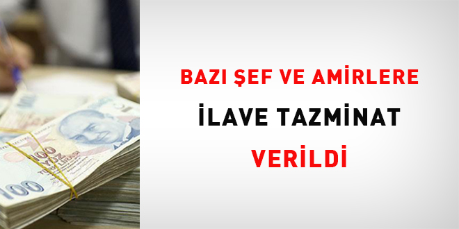 Baz ef ve amirlere ilave tazminat verildi