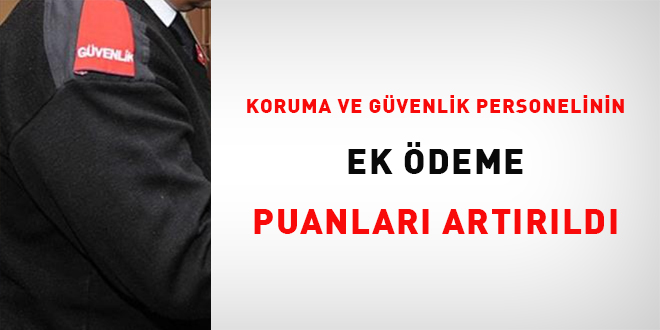 Koruma ve gvenlik personelinin ek deme puanlar artrld