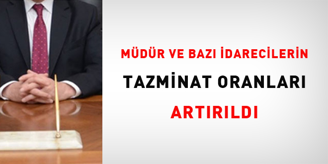 Mdr ve baz idarecilerin tazminat oranlar artrld