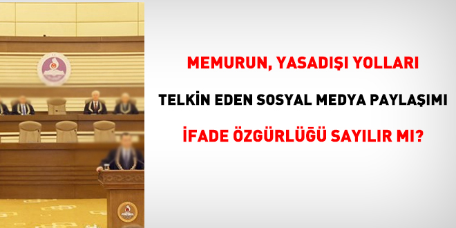 Memurun, yasad yollar telkin eden sosyal medya paylam ifade zgrl saylr m?