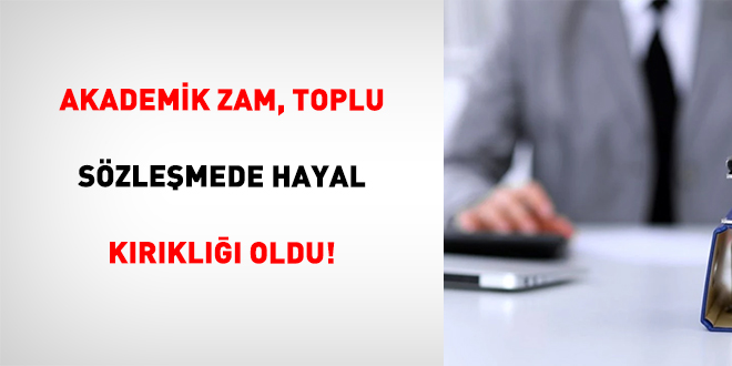 Akademik Zam, Toplu Sözleşmede Hayal Kırıklığı Oldu!
