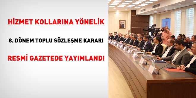 Hizmet kollarına yönelik 8. dönem toplu sözleşme Resmi Gazetede yayımlandı