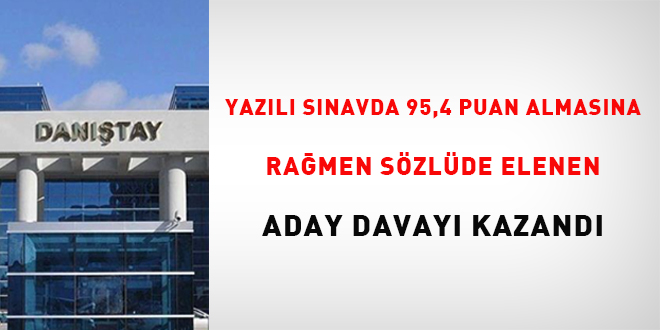 Yazılı sınavda 95,4 puan almasına rağmen sözlüde elenen aday davayı kazandı