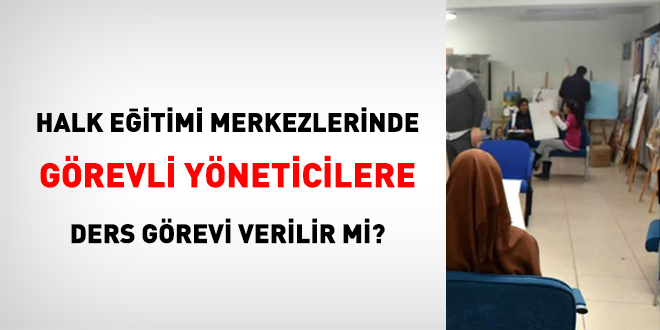 Halk Eitimi Merkezlerinde Grevli Yneticilere Ders Grevi Verilir mi?