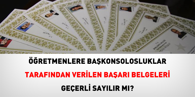 Öğretmenlere Başkonsolosluklar tarafından verilen başarı belgeleri geçerli sayılır mı?