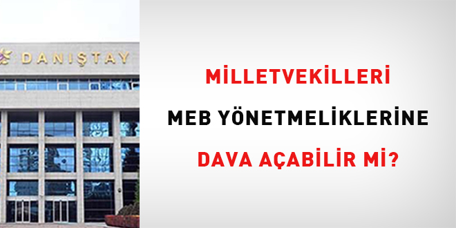Milletvekilleri MEB Yönetmeliklerine dava açabilir mi?