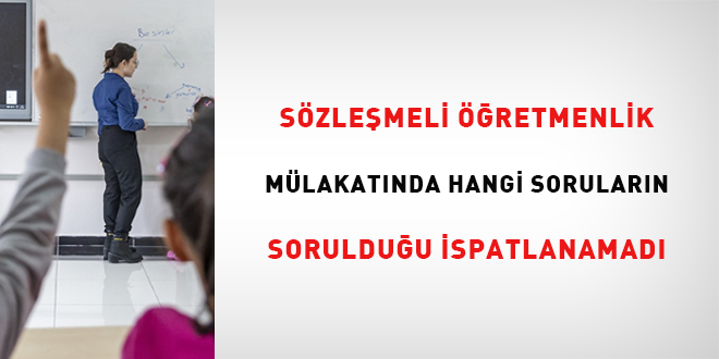 Szlemeli retmenlik mlakatnda hangi sorularn sorulduu ispatlanamad