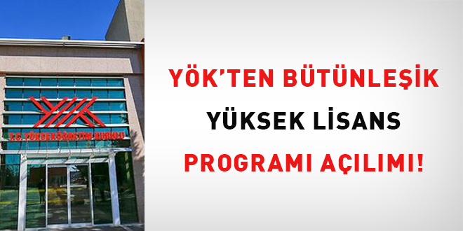 YÖK'ten bütünleşik yüksek lisans programı açılımı!