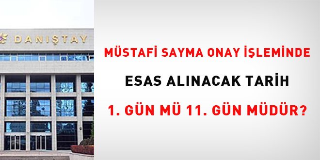 Mstafi sayma onay ileminde esas alnacak tarih 1. gn m 11. gn mdr?