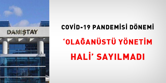 Covid-19 pandemisi dnemi 'olaanst ynetim hali' saylmad