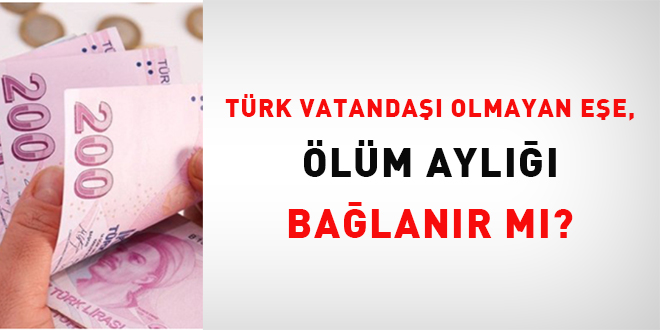 Trk vatanda olmayan ee, lm ayl balanr m?