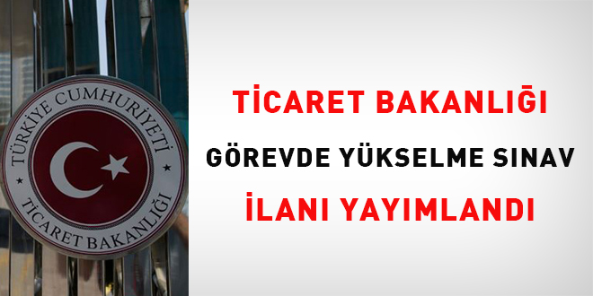 Ticaret Bakanl Grevde Ykselme Snav ilan yaymland