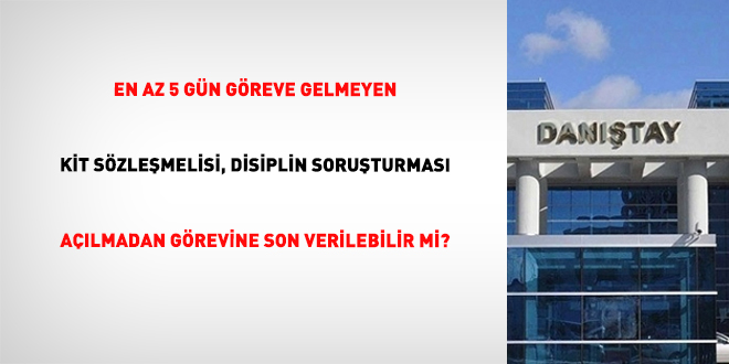 En az 5 gn greve gelmeyen KT szlemelisi, disiplin soruturmas almadan grevine son verilebilir mi?