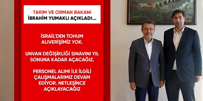 Bakan Yumakl'dan personel alm, unvan deiiklii aklamas... srail'den tohum alnd iddiasna yant