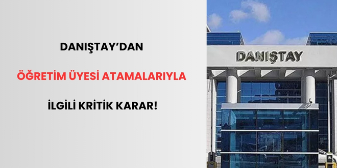 Danıştay'dan Öğretim Üyesi Atamalarıyla İlgili Kritik Karar!