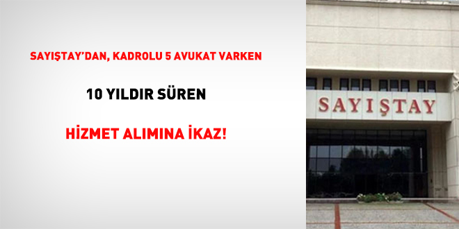 Sayıştay'dan, Kadrolu 5 Avukat Varken 10 Yıldır Süren Hizmet Alımına İkaz!