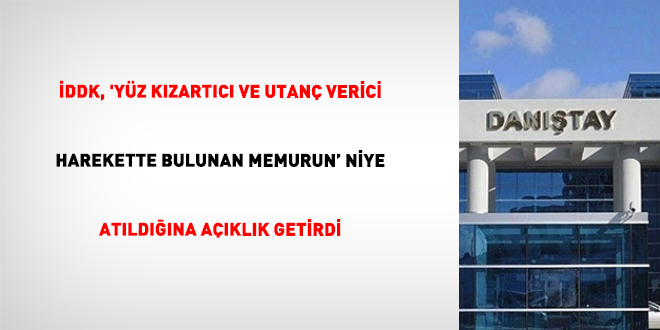 İDDK, 'yüz kızartıcı ve utanç verici harekette bulunan memurun" niye atıldığına açıklık getirdi - Son Dakika Haber