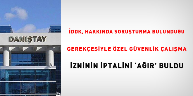 DDK, hakknda soruturma bulunduu gerekesiyle zel gvenlik alma izninin  iptalini 'ar' buldu