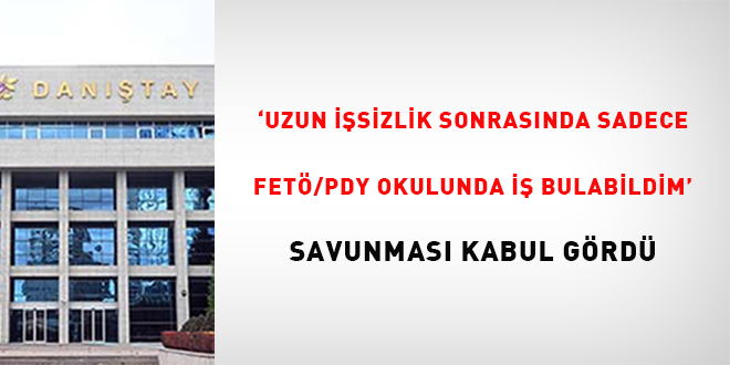 'Uzun isizlik sonrasnda sadece FET/PDY okulunda i bulabildim' savunmas kabul  grd - Son Dakika Haber
