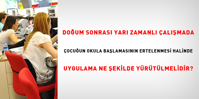 Doum Sonras Yar Zamanl almada ocuun Okula Balamasnn Ertelenmesi Halinde Uygulama Ne ekilde Yrtlmelidir?