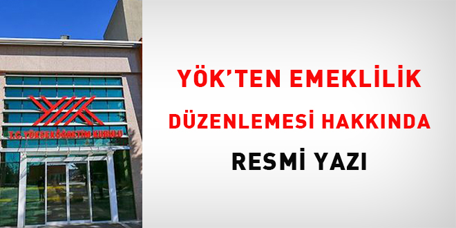 YÖK'ten emeklilik düzenlemesi hakkında resmi yazı - Son Dakika Haber