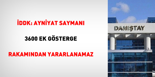 DDK: Ayniyat sayman 3600 ek gsterge rakamndan yararlanamaz - Son Dakika Haber