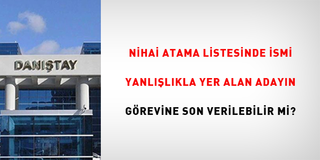 DDK, nihai atama listesinde ismi yanllkla yer alan adayn grevine son verilmesini  hukuka aykr buldu