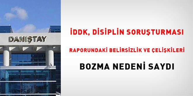 DDK, disiplin soruturma raporundaki belirsizlik ve elikileri bozma nedeni  sayd - Son Dakika Haber