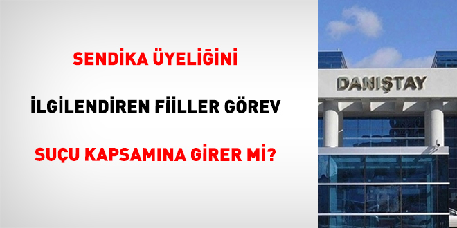 Sendika yeliini ilgilendiren fiiller grev suu kapsamna girer mi? - Son Dakika Haber