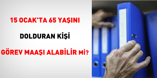 15 Ocak'ta 65 Yan Dolduran Kii Grev Maa Alabilir mi? - Son Dakika Haber