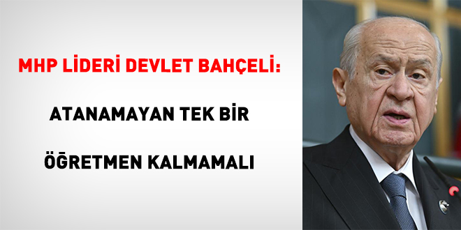 MHP lideri Devlet Baheli: Atanamayan tek bir retmen kalmamal