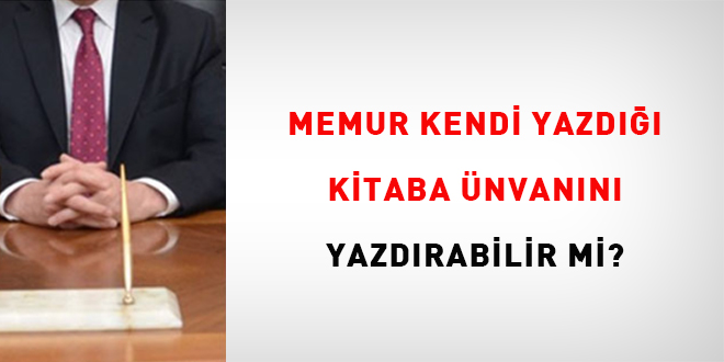 Memur Kendi Yazd Kitaba nvann Yazabilir mi?