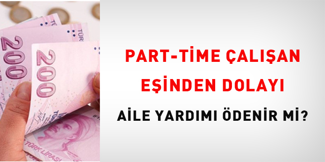 Part-Time alan Einden Dolay Aile Yardm denir mi? - Son Dakika Haber
