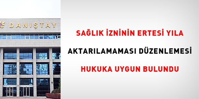 Salk izninin ertesi yla aktarlamamas dzenlemesi hukuka uygun  bulundu