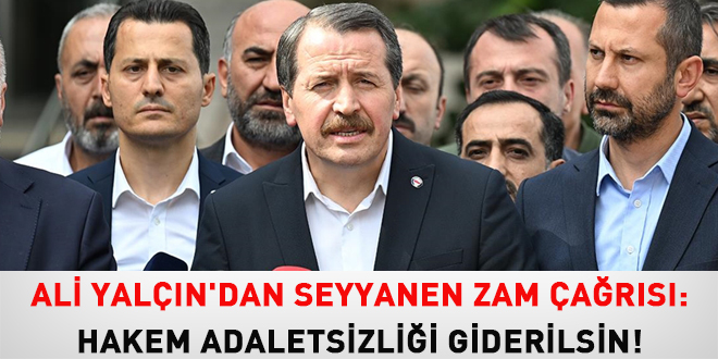 Ali Yaln'dan seyyanen zam ars: Hakem adaletsizlii giderilsin!