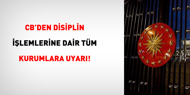 CB'den Disiplin lemlerine Dair Tm Kurumlara Uyar! - Son Dakika Haber