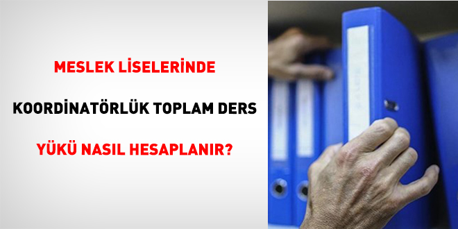 Meslek liselerinde koordinat�rl�k toplam ders y�k� nas�l hesaplan�r?