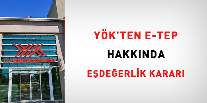 Y�K'ten e-TEP hakk�nda e�de�erlik karar� - Son Dakika Haber