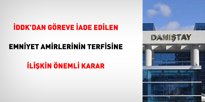 �DDK'dan g�reve iade edilen emniyet amirlerinin terfisine ili�kin �nemli karar - Son Dakika Haber