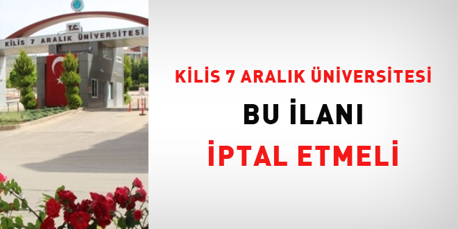Kilis 7 Aral�k �niversitesi bu ilan� iptal etmeli! - Son Dakika Haber