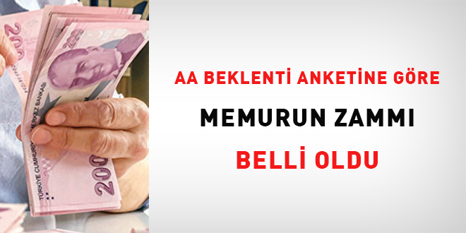 AA beklenti anketine g�re memur zamm� belli oldu