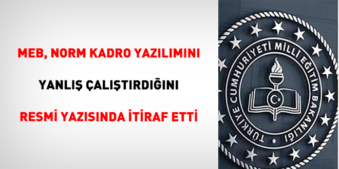 MEB, norm kadro yaz�l�m�n� yanl�� �al��t�rd���n� resmi yaz�s�nda itiraf etti - Son Dakika Haber