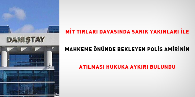 M�T T�rlar� davas�nda san�k yak�nlar� ile mahkeme �n�nde bekleyen polis amirinin  at�lmas� hukuka ayk�r� bulundu - Son Dakika Haber